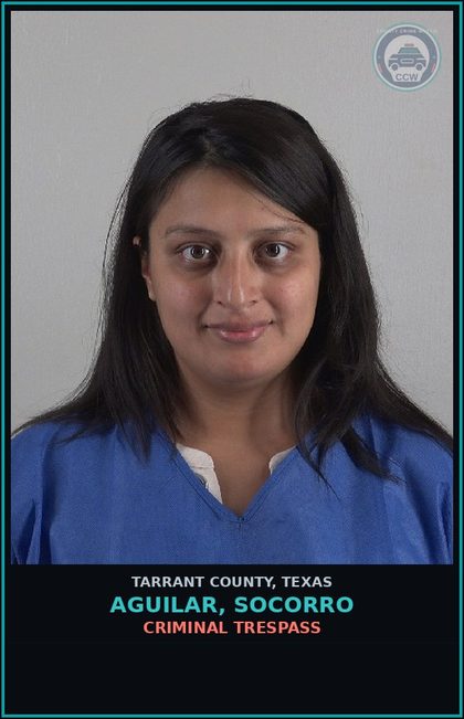 CCW arrest card for Aguilar, Socorro in Tarrant County: CRIMINAL TRESPASS