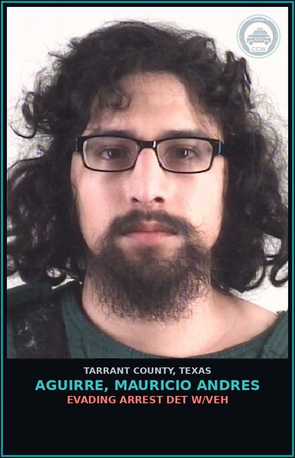 CCW arrest card for Aguirre, Mauricio Andres in Tarrant County: EVADING ARREST DET W/VEH