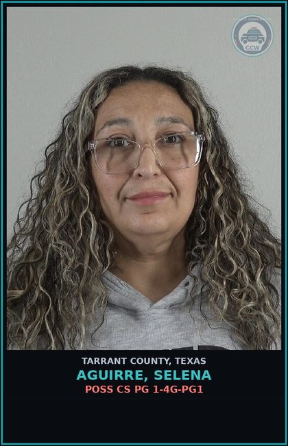 CCW arrest card for Aguirre, Selena in Tarrant County: POSS CS PG 1-4G-PG1
