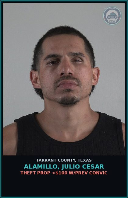 CCW arrest card for Alamillo, Julio Cesar in Tarrant County: THEFT PROP <$100 W/PREV CONVIC