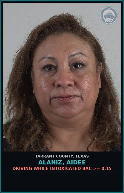 CCW arrest card for Alaniz, Aidee in Tarrant County: DRIVING WHILE INTOXICATED BAC >= 0.15