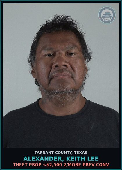 CCW arrest card for Alexander, Keith Lee in Tarrant County: THEFT PROP <$2,500 2/MORE PREV CONV