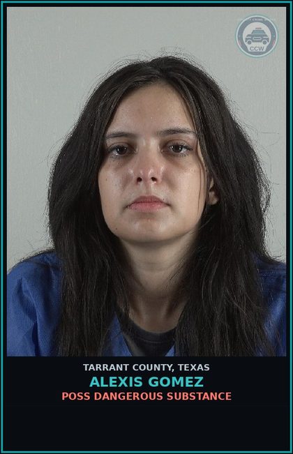CCW arrest card for Alexis Gomez in Tarrant County: POSS DANGEROUS DRUG
