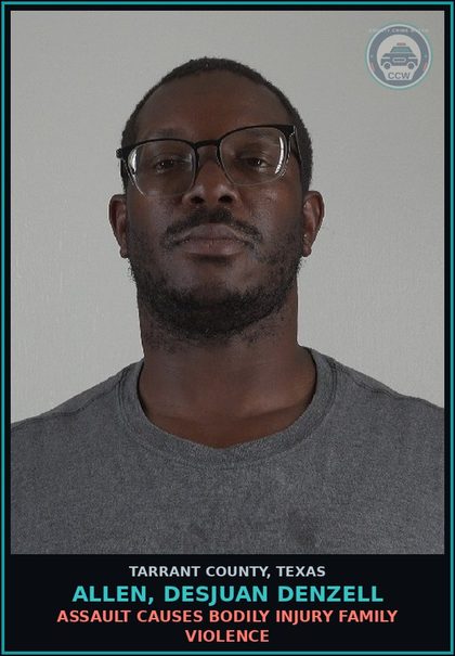 CCW arrest card for Allen, Desjuan Denzell in Tarrant County: ASSAULT CAUSES BODILY INJURY FAMILY VIOLENCE