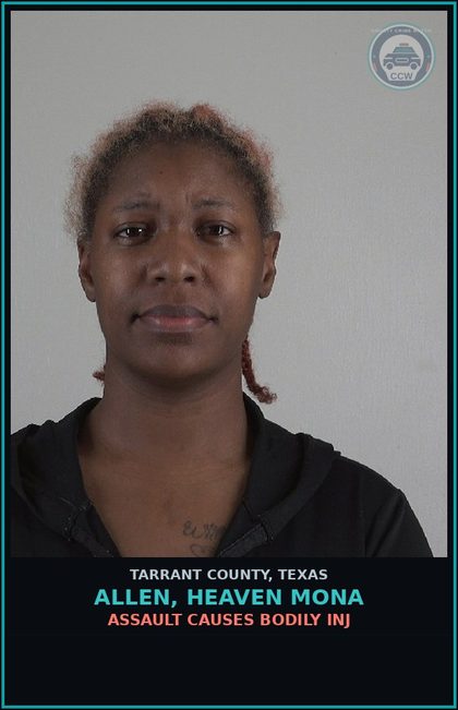 CCW arrest card for Allen, Heaven Mona in Tarrant County: ASSAULT CAUSES BODILY INJ
