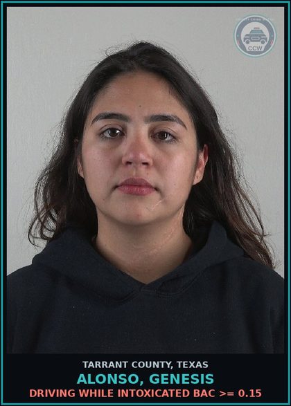 CCW arrest card for Alonso, Genesis in Tarrant County: DRIVING WHILE INTOXICATED BAC >= 0.15