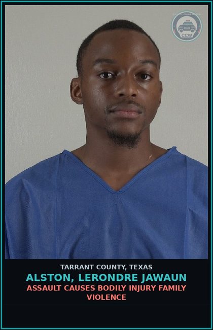 CCW arrest card for Alston, Lerondre Jawaun in Tarrant County: ASSAULT CAUSES BODILY INJURY FAMILY VIOLENCE