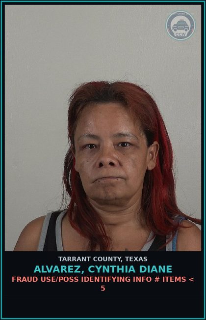 CCW arrest card for Alvarez, Cynthia Diane in Tarrant County: FRAUD USE/POSS IDENTIFYING INFO # ITEMS < 5
