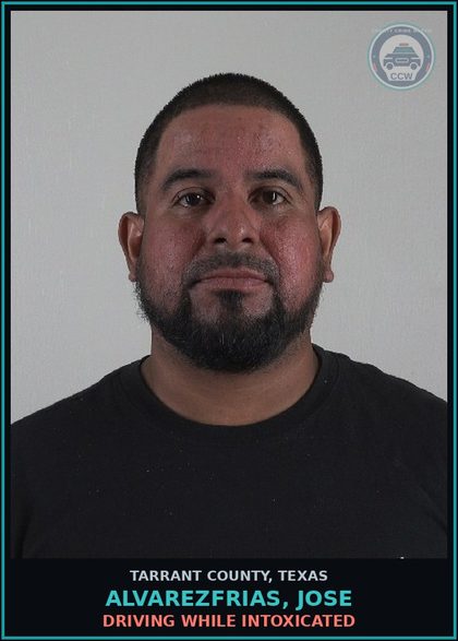 CCW arrest card for Alvarezfrias, Jose in Tarrant County: DRIVING WHILE INTOXICATED
