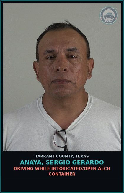 CCW arrest card for Anaya, Sergio Gerardo in Tarrant County: DRIVING WHILE INTOXICATED/OPEN ALCH CONTAINER