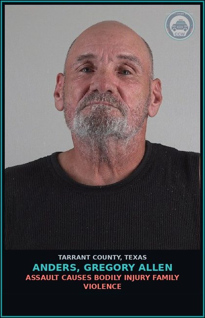 CCW arrest card for Anders, Gregory Allen in Tarrant County: ASSAULT CAUSES BODILY INJURY FAMILY VIOLENCE
