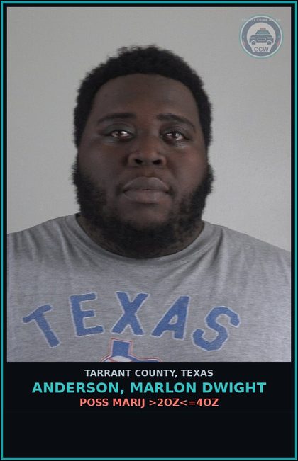 CCW arrest card for Anderson, Marlon Dwight in Tarrant County: POSS MARIJ >2OZ<=4OZ