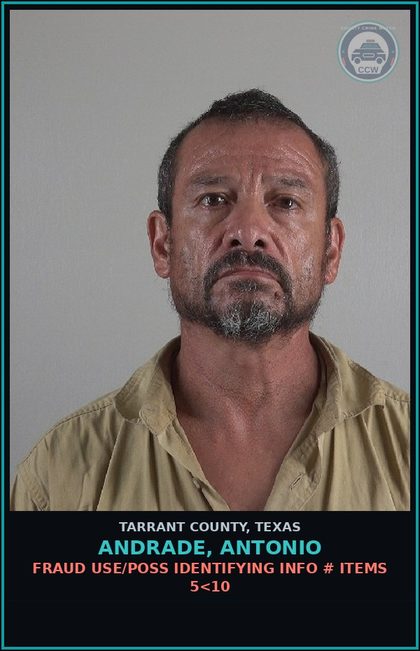 CCW arrest card for Andrade, Antonio in Tarrant County: FRAUD USE/POSS IDENTIFYING INFO # ITEMS 5<10