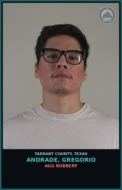 CCW arrest card for Andrade, Gregorio in Tarrant County: AGG ROBBERY
