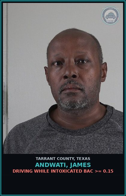 CCW arrest card for Andwati, James in Tarrant County: DRIVING WHILE INTOXICATED BAC >= 0.15