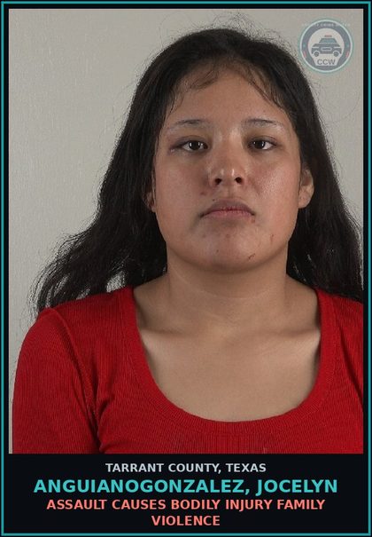 CCW arrest card for Anguianogonzalez, Jocelyn in Tarrant County: ASSAULT CAUSES BODILY INJURY FAMILY VIOLENCE