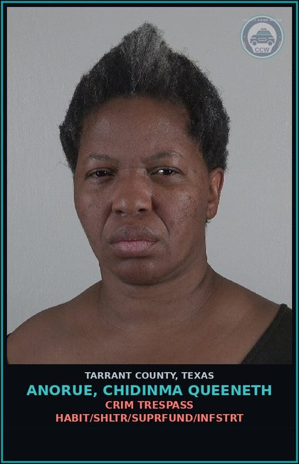 CCW arrest card for Anorue, Chidinma Queeneth in Tarrant County: CRIM TRESPASS HABIT/SHLTR/SUPRFUND/INFSTRT