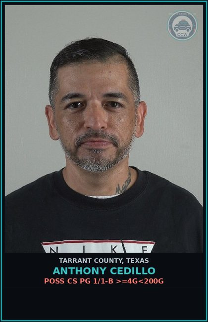 CCW arrest card for Anthony Cedillo in Tarrant County: POSS CS PG 1/1-B >=4G<200G
