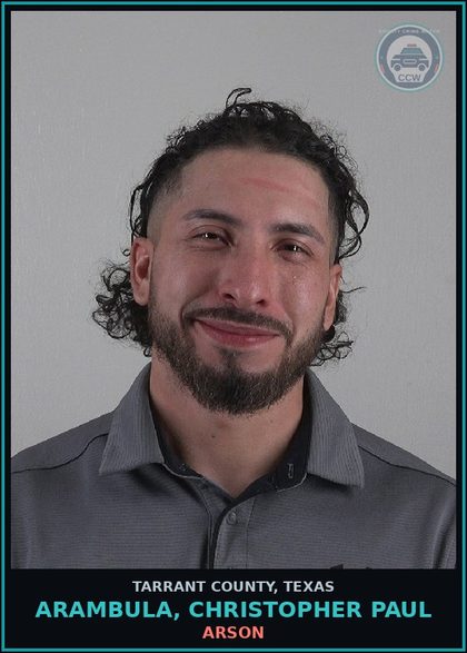 CCW arrest card for Arambula, Christopher Paul in Tarrant County: ARSON