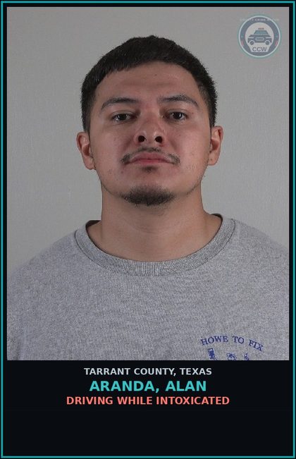 CCW arrest card for Aranda, Alan in Tarrant County: DRIVING WHILE INTOXICATED