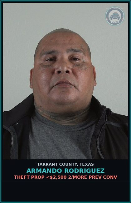 CCW arrest card for Armando Rodriguez in Tarrant County: THEFT PROP <$2,500 2/MORE PREV CONV