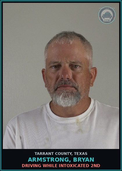 CCW arrest card for Armstrong, Bryan in Tarrant County: DRIVING WHILE INTOXICATED 2ND