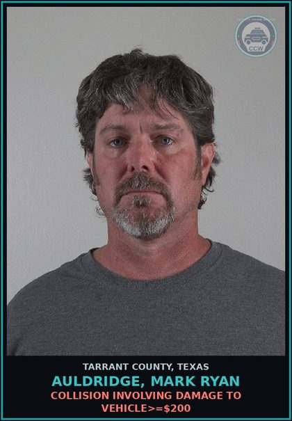 CCW arrest card for Auldridge, Mark Ryan in Tarrant County: COLLISION INVOLVING DAMAGE TO VEHICLE>=$200