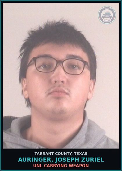 CCW arrest card for Auringer, Joseph Zuriel in Tarrant County: UNL CARRYING WEAPON