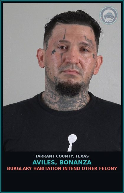 CCW arrest card for Aviles, Bonanza in Tarrant County: BURGLARY HABITATION INTEND OTHER FELONY