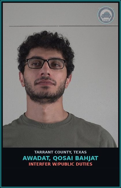 CCW arrest card for Awadat, Qosai Bahjat in Tarrant County: INTERFER W/PUBLIC DUTIES