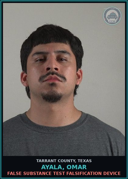 CCW arrest card for Ayala, Omar in Tarrant County: FALSE DRUG TEST FALSIFICATION DEVICE