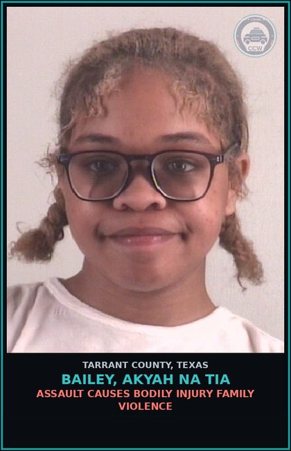 CCW arrest card for Bailey, Akyah Na Tia in Tarrant County: ASSAULT CAUSES BODILY INJURY FAMILY VIOLENCE