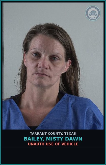 CCW arrest card for Bailey, Misty Dawn in Tarrant County: UNAUTH USE OF VEHICLE