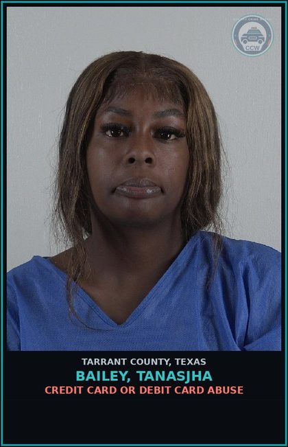 CCW arrest card for Bailey, Tanasjha in Tarrant County: CREDIT CARD OR DEBIT CARD ABUSE