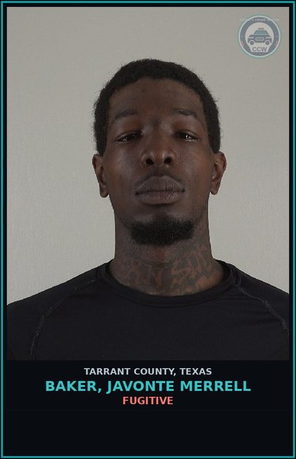 CCW arrest card for Baker, Javonte Merrell in Tarrant County: FUGITIVE