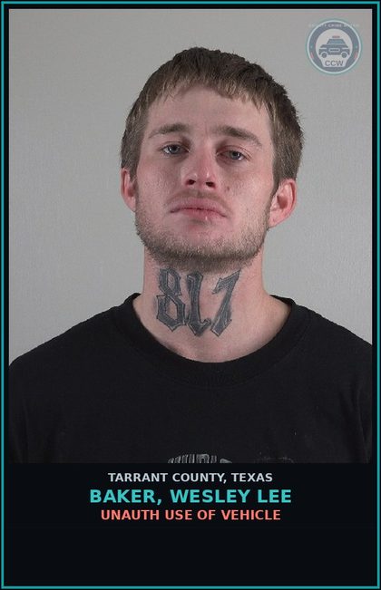 CCW arrest card for Baker, Wesley Lee in Tarrant County: UNAUTH USE OF VEHICLE