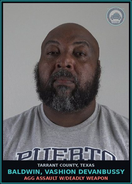 CCW arrest card for Baldwin, Vashion Devanbussy in Tarrant County: AGG ASSAULT W/DEADLY WEAPON