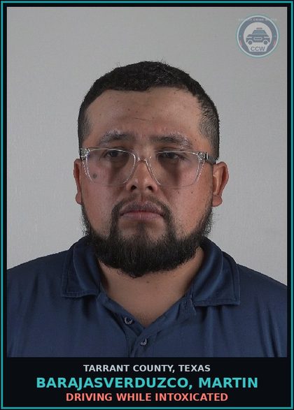 CCW arrest card for Barajasverduzco, Martin in Tarrant County: DRIVING WHILE INTOXICATED
