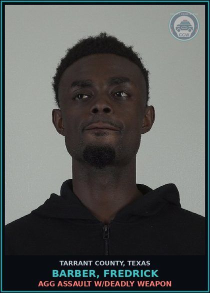 CCW arrest card for Barber, Fredrick in Tarrant County: AGG ASSAULT W/DEADLY WEAPON