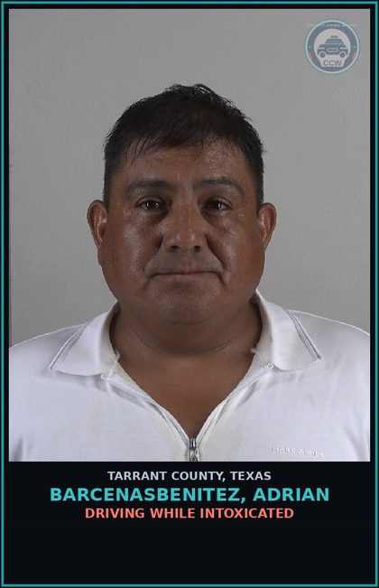 CCW arrest card for Barcenasbenitez, Adrian in Tarrant County: DRIVING WHILE INTOXICATED