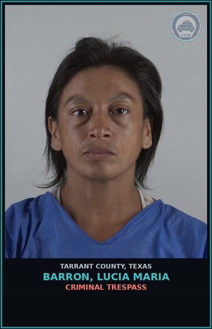 CCW arrest card for Barron, Lucia Maria in Tarrant County: CRIMINAL TRESPASS