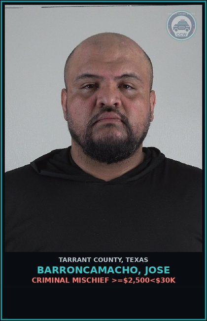CCW arrest card for Barroncamacho, Jose in Tarrant County: CRIMINAL MISCHIEF >=$2,500<$30K