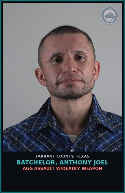 CCW arrest card for Batchelor, Anthony Joel in Tarrant County: AGG ASSAULT W/DEADLY WEAPON
