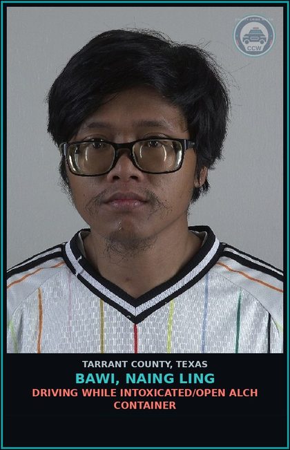 CCW arrest card for Bawi, Naing Ling in Tarrant County: DRIVING WHILE INTOXICATED/OPEN ALCH CONTAINER