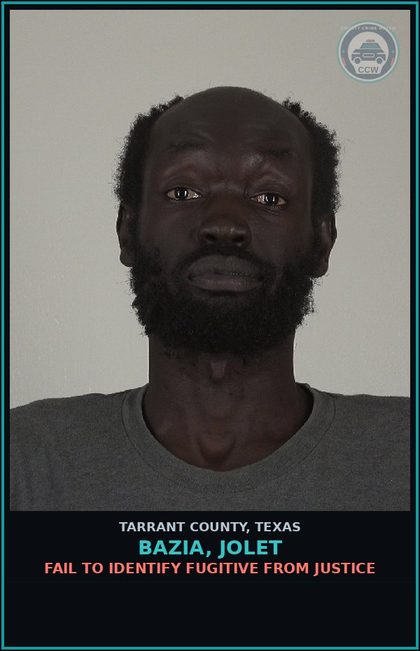 CCW arrest card for Bazia, Jolet in Tarrant County: FAIL TO IDENTIFY FUGITIVE FROM JUSTICE