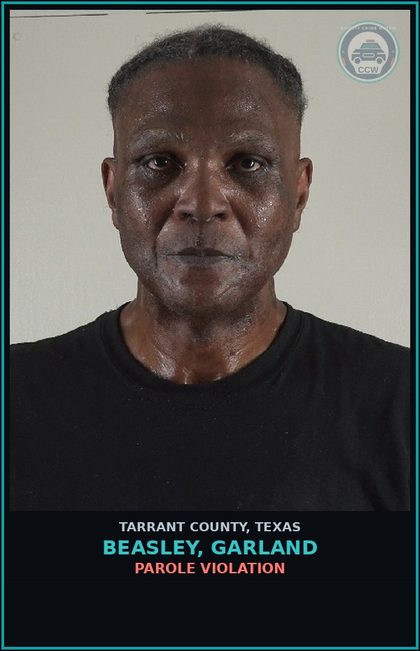 CCW arrest card for Beasley, Garland in Tarrant County: PAROLE VIOLATION