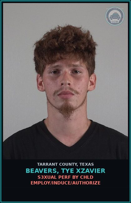 CCW arrest card for Beavers, Tye Xzavier in Tarrant County: s3xual PERF BY chld EMPLOY/INDUCE/AUTHORIZE