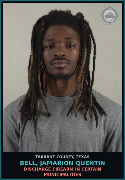 CCW arrest card for Bell, Jamarion Quentin in Tarrant County: DISCHARGE FIREARM IN CERTAIN MUNICIPALITIES