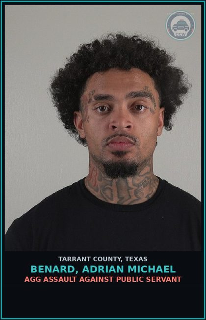 CCW arrest card for Benard, Adrian Michael in Tarrant County: AGG ASSAULT AGAINST PUBLIC SERVANT