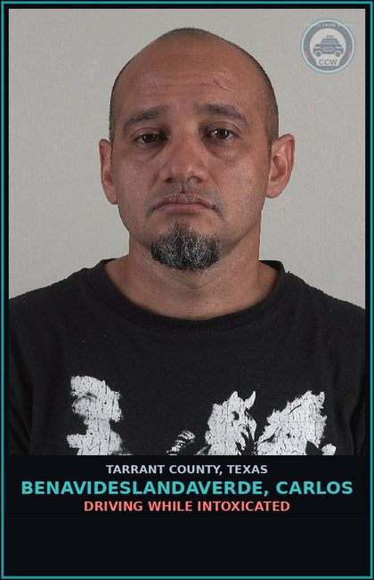 CCW arrest card for Benavideslandaverde, Carlos in Tarrant County: DRIVING WHILE INTOXICATED